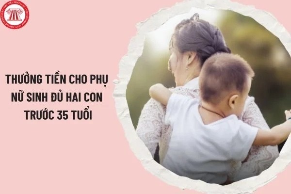 Khuyến khích khen thưởng, hỗ trợ tiền hoặc hiện vật cho Phụ nữ sinh đủ 2 con trước tuổi 35